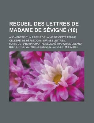 Book cover for Recueil Des Lettres de Madame de Sevigne; Augmentee D'Un Precis de La Vie de Cette Femme Celebre, de Reflexions Sur Ses Lettres, (10)