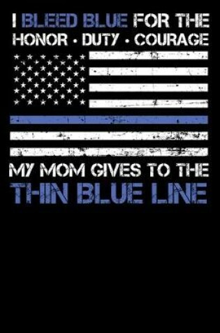 Cover of I Bleed Blue for the honor, duty, courage my Mom gives to the Thin Blue Line