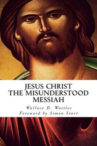 Cover of Jesus Christ - The Misunderstood Messiah