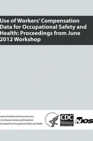 Cover of Use of Workers' Compensation Data for Occupational Safety and Health