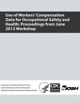 Book cover for Use of Workers' Compensation Data for Occupational Safety and Health