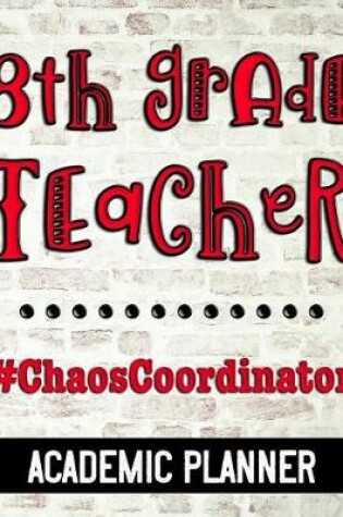 Cover of 8th Grade Teacher #ChaosCoordinator - Academic Planner