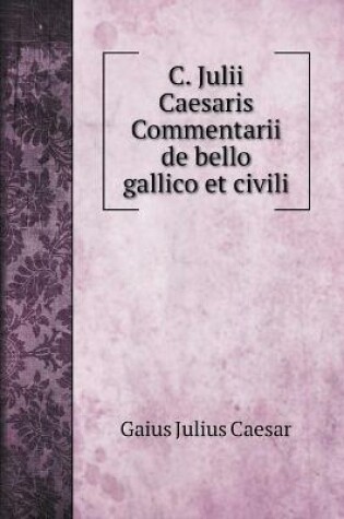 Cover of C. Julii Caesaris Commentarii de bello gallico et civili