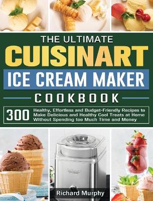 Book cover for The Ultimate Cuisinart Ice Cream Maker Cookbook