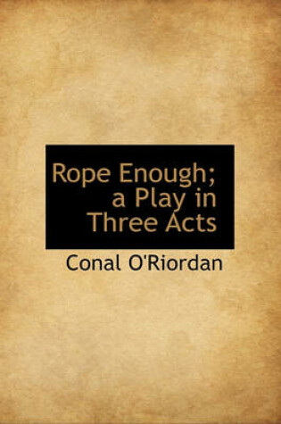 Cover of Rope Enough; A Play in Three Acts