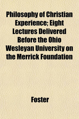 Book cover for Philosophy of Christian Experience; Eight Lectures Delivered Before the Ohio Wesleyan University on the Merrick Foundation