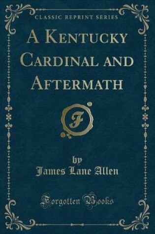 Cover of A Kentucky Cardinal and Aftermath (Classic Reprint)