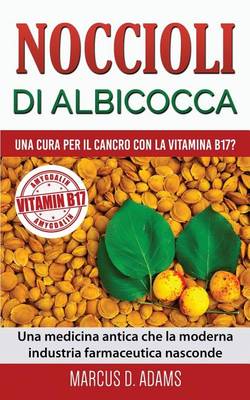 Book cover for Noccioli Di Albicocca - Una Cura Per Il Cancro Con La Vitamina B17?