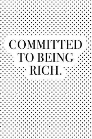 Cover of Committed to Being Rich