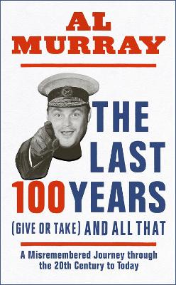 Book cover for The Last 100 Years (give or take) and All That