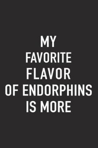 Cover of My Favorite Flavor of Endorphins Is More