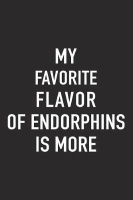 Book cover for My Favorite Flavor of Endorphins Is More