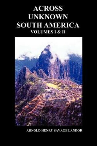 Cover of Across Unknown South America (Volumes I and II, Hardback)