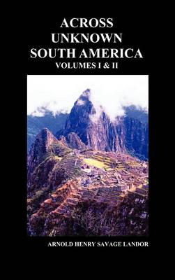 Book cover for Across Unknown South America (Volumes I and II, Hardback)