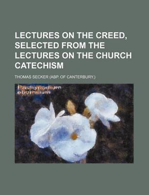 Book cover for Lectures on the Creed, Selected from the Lectures on the Church Catechism