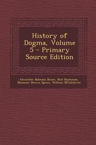 Cover of History of Dogma, Volume 5 - Primary Source Edition