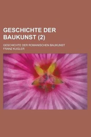 Cover of Geschichte Der Baukunst; Geschichte Der Romanischen Baukunst (2 )