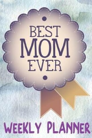 Cover of Best Mom Ever Weekly Planner