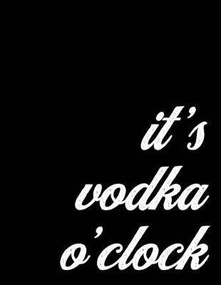 Book cover for 2020 Weekly and Monthly Planner Gift for Vodka Lovers and Party Goers - It's Vodka O'Clock