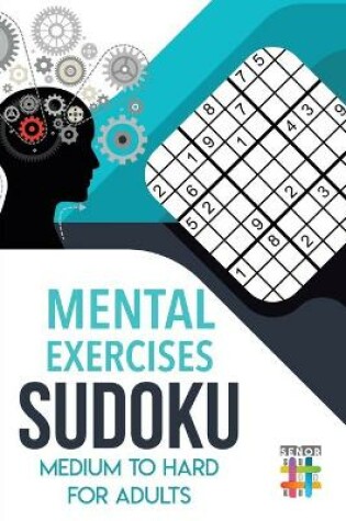 Cover of Mental Exercises Sudoku Medium to Hard for Adults