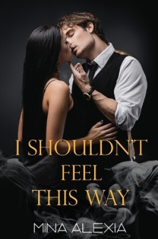 Cover of I Shouldn't Feel This Way
