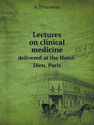 Book cover for Lectures on clinical medicine delivered at the Hotel-Dieu, Paris