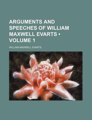 Book cover for Arguments and Speeches of William Maxwell Evarts (Volume 1)