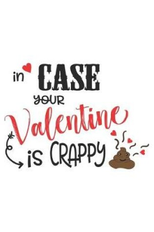 Cover of In Case Your Valentine is Crappy Hilarious Funny Smiling Poop Valentine Gift Notebook