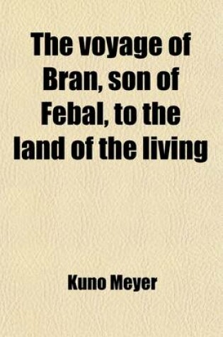 Cover of The Voyage of Bran, Son of Febal, to the Land of the Living; An Old Irish Saga Volume 2