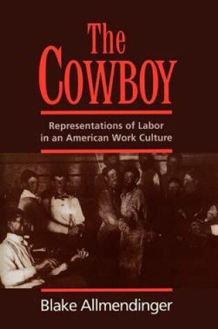 Cover of Cowboy, The: Representations of Labor in an American Work Culture