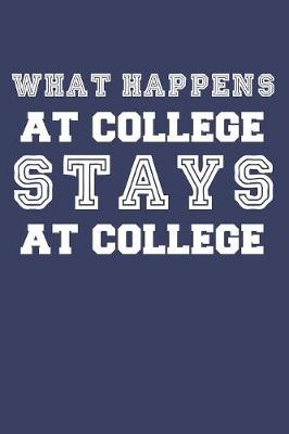 Book cover for What Happens at College Stays at College