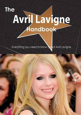 Book cover for The Avril LaVigne Handbook - Everything You Need to Know about Avril LaVigne