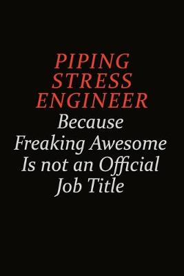 Book cover for Piping Stress Engineer Because Freaking Awesome Is Not An Official Job Title