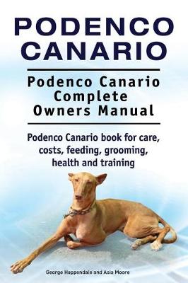 Book cover for Podenco Canario. Podenco Canario Complete Owners Manual. Podenco Canario book for care, costs, feeding, grooming, health and training.