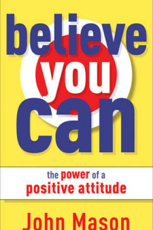 Cover of Believe You Can--The Power of a Positive Attitude