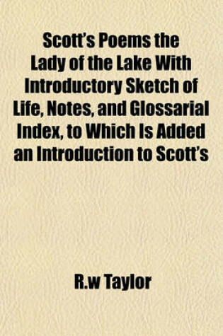 Cover of Scott's Poems the Lady of the Lake with Introductory Sketch of Life, Notes, and Glossarial Index, to Which Is Added an Introduction to Scott's