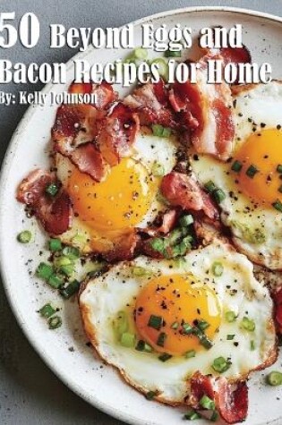 Cover of 50 Beyond Eggs and Bacon Recipes for Home