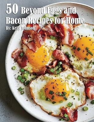 Book cover for 50 Beyond Eggs and Bacon Recipes for Home