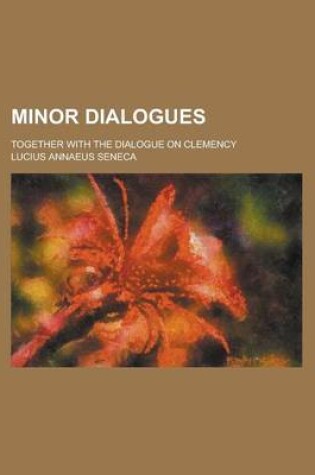 Cover of Minor Dialogues; Together with the Dialogue on Clemency