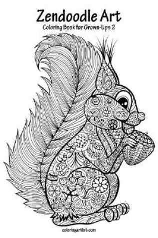 Cover of Zendoodle Art Coloring Book for Grown-Ups 2