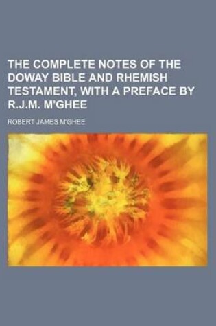 Cover of The Complete Notes of the Doway Bible and Rhemish Testament, with a Preface by R.J.M. M'Ghee