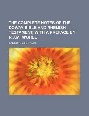 Book cover for The Complete Notes of the Doway Bible and Rhemish Testament, with a Preface by R.J.M. M'Ghee