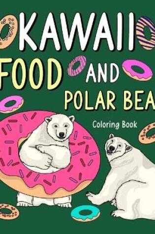 Cover of Kawaii Food and Polar Bear Coloring Book