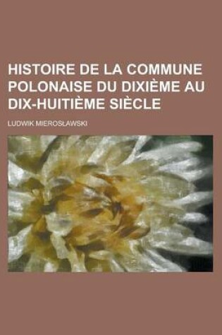 Cover of Histoire de La Commune Polonaise Du Dixieme Au Dix-Huitieme Siecle