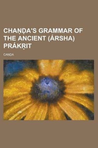 Cover of Cha A's Grammar of the Ancient (Arsha) Prakr It