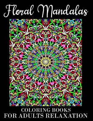 Book cover for Floral Mandalas Coloring Book For Adults Relaxation