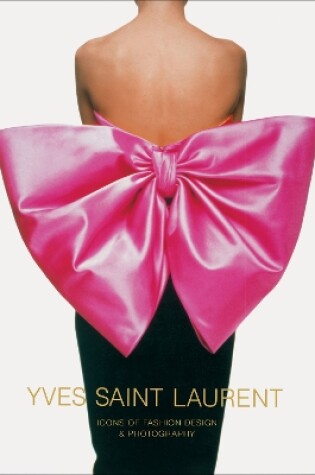 Cover of Yves Saint Laurent: Icons of Fashion Design & Photography