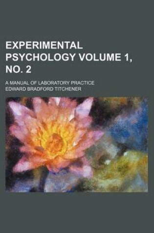 Cover of Experimental Psychology Volume 1, No. 2; A Manual of Laboratory Practice