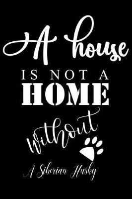 Book cover for A House is not a home without a Siberian Husky