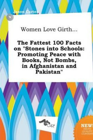 Cover of Women Love Girth... the Fattest 100 Facts on Stones Into Schools